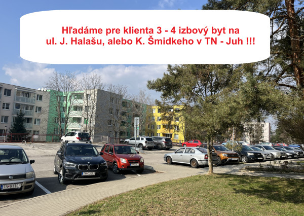 Hľadáme 3 alebo 4-izbový byt na ul. J.Halašu, Ľ. Novomeského, K. Šmidkeho v Trenčíne - Juh I