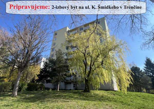 PRIPRAVUJEME: 2-izbový byt na ul. K. Šmidkeho v Trenčíne - Juh III