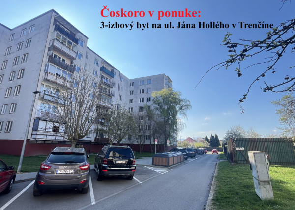 UŽ ČOSKORO V PONUKE: 3-izbový byt na ul. Jána Hollého v Trenčíne - Zámostie